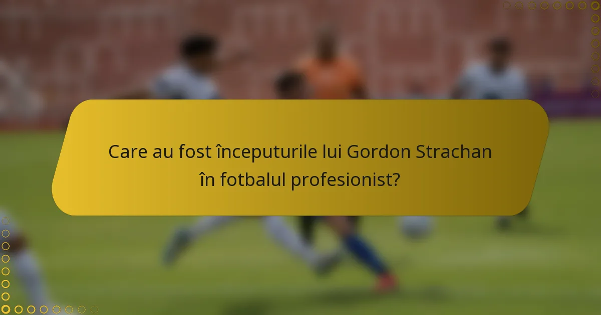 Care au fost începuturile lui Gordon Strachan în fotbalul profesionist?