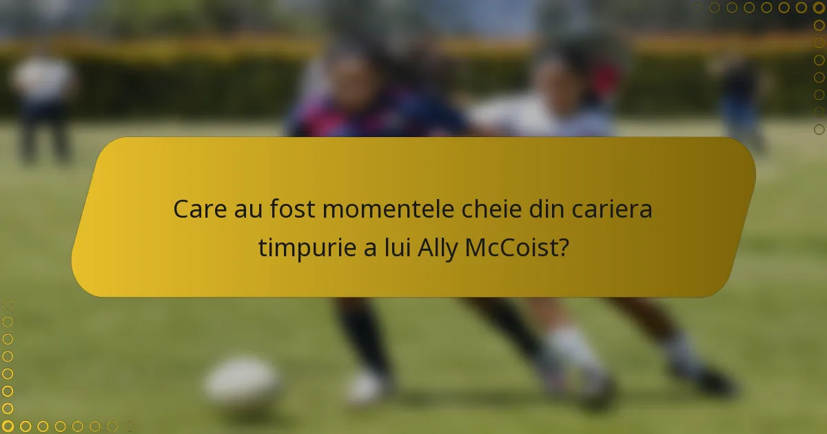 Care au fost momentele cheie din cariera timpurie a lui Ally McCoist?