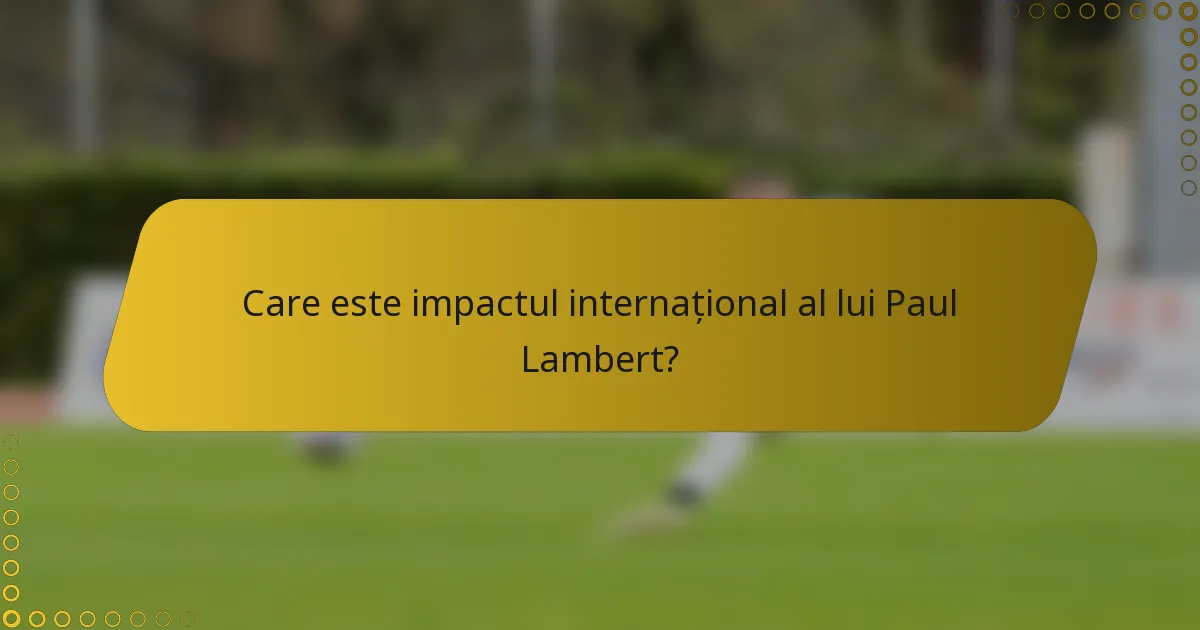 Care este impactul internațional al lui Paul Lambert?
