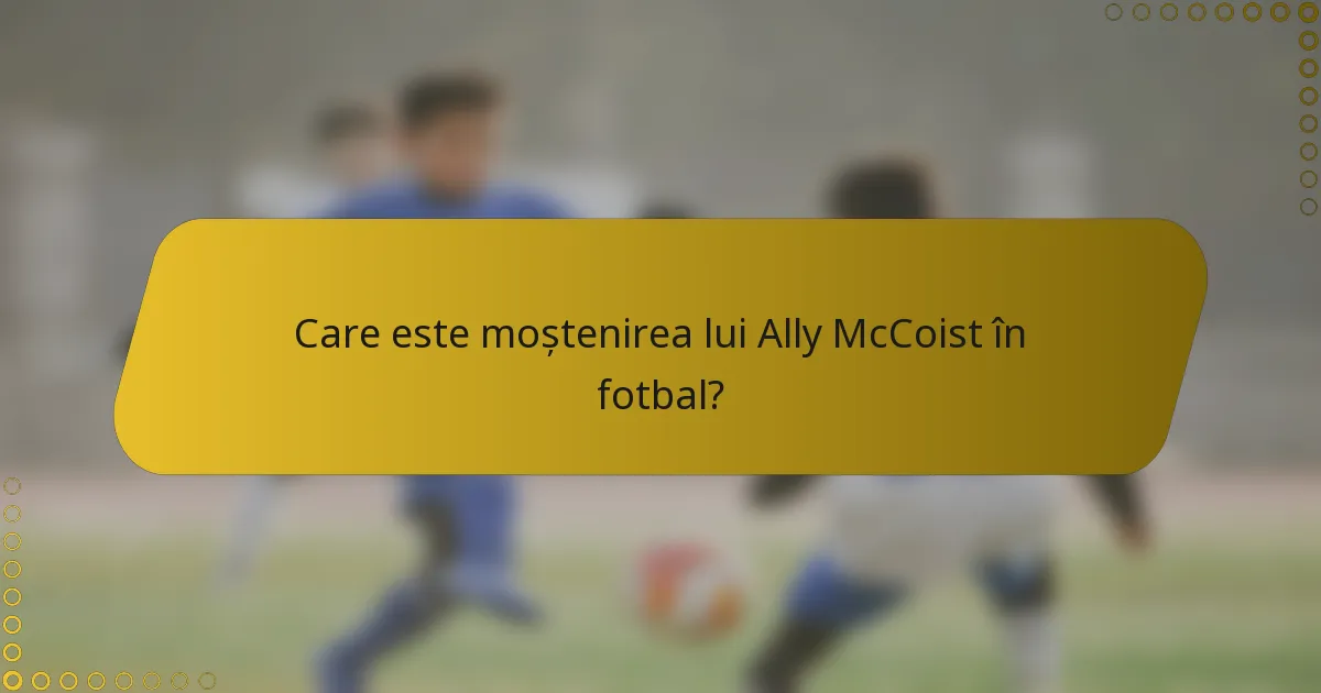 Care este moștenirea lui Ally McCoist în fotbal?