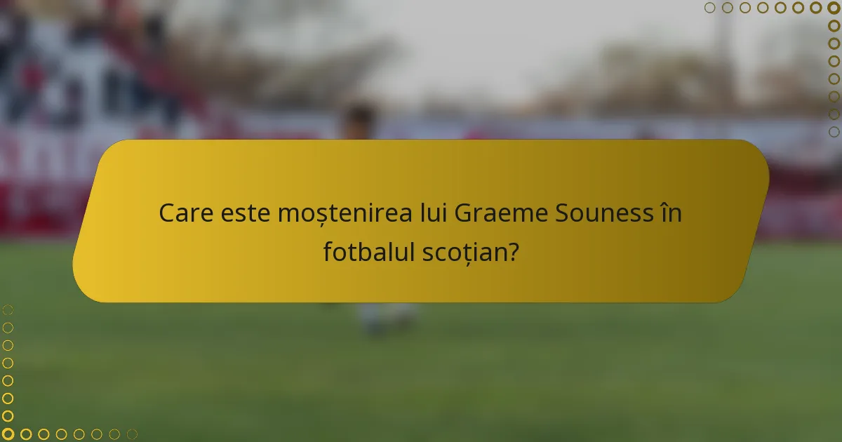 Care este moștenirea lui Graeme Souness în fotbalul scoțian?