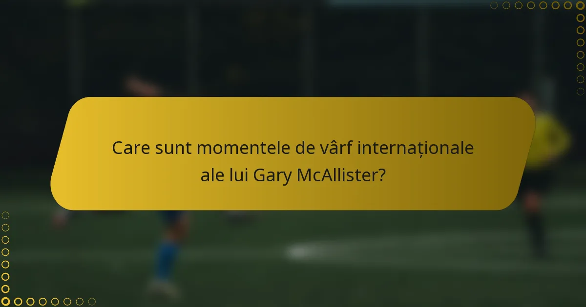 Care sunt momentele de vârf internaționale ale lui Gary McAllister?