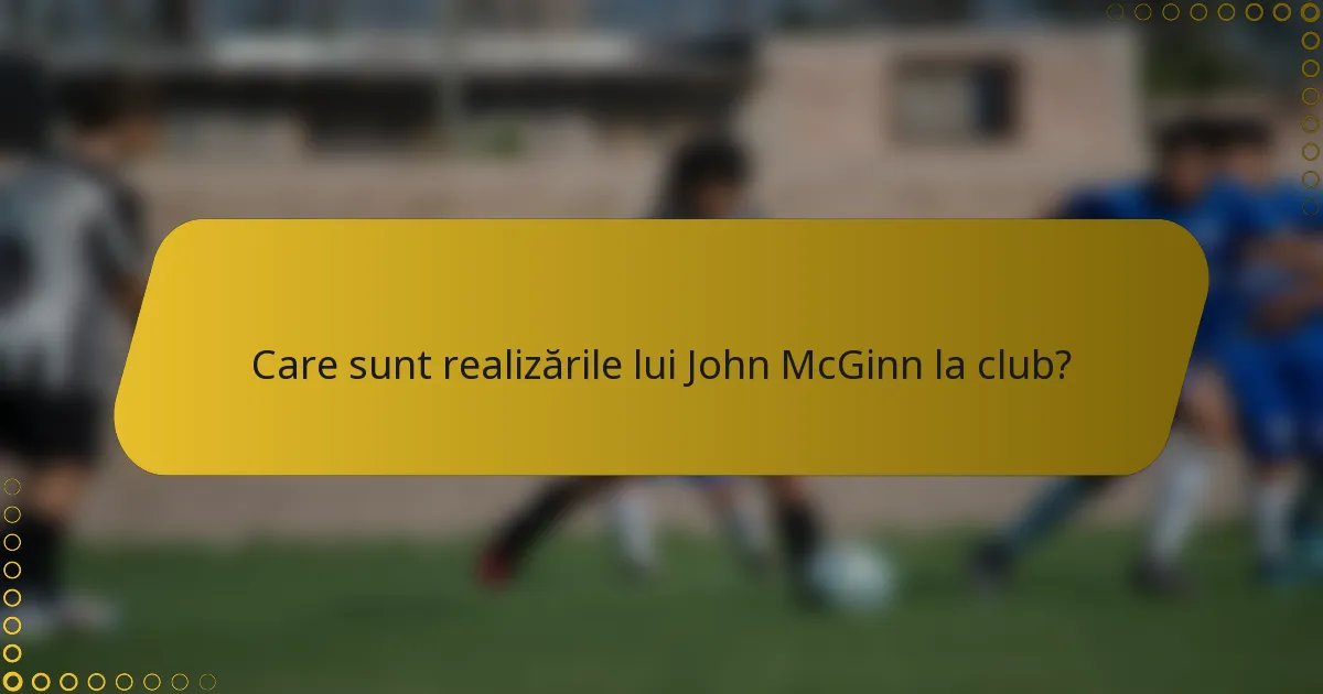 Care sunt realizările lui John McGinn la club?