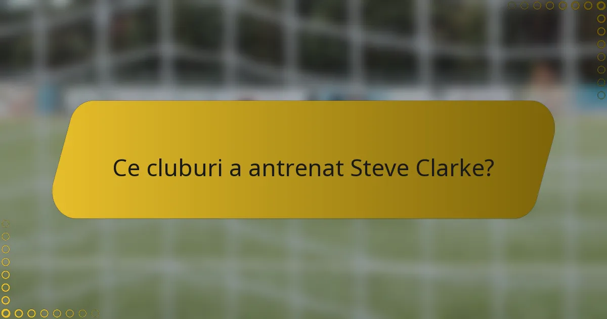 Ce cluburi a antrenat Steve Clarke?