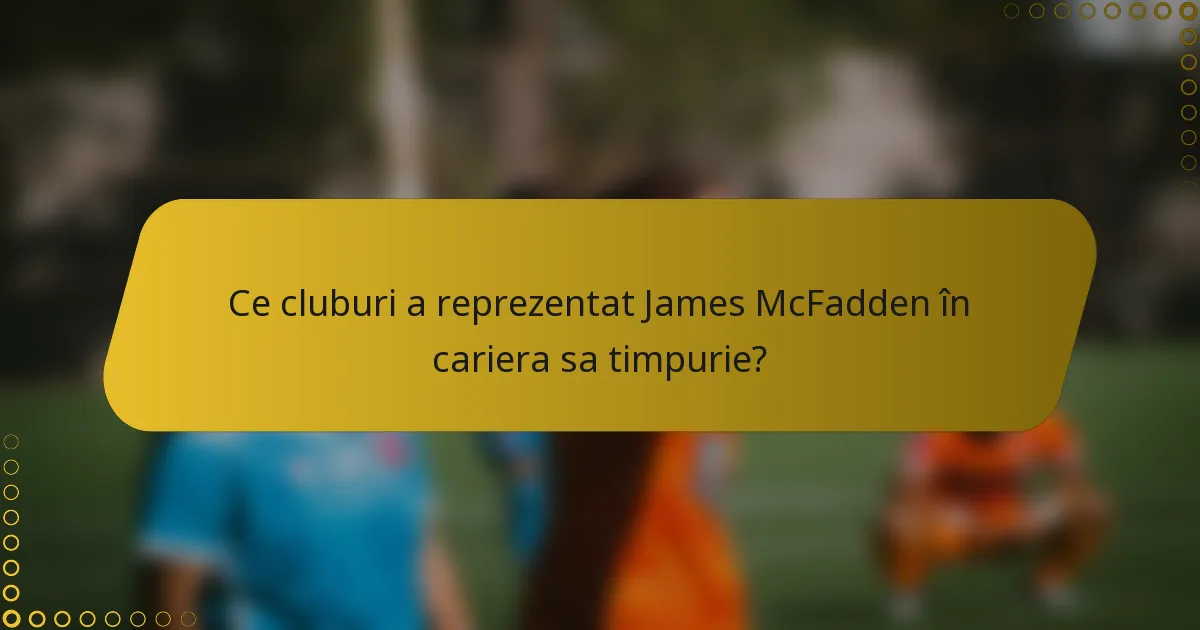 Ce cluburi a reprezentat James McFadden în cariera sa timpurie?