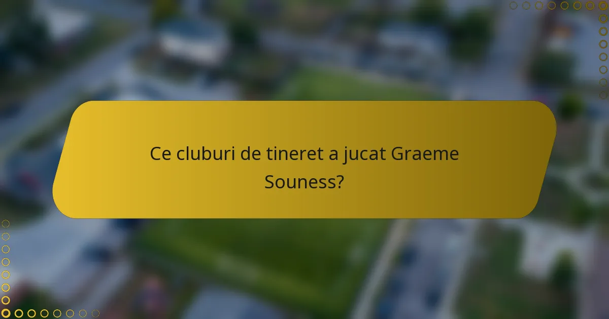 Ce cluburi de tineret a jucat Graeme Souness?