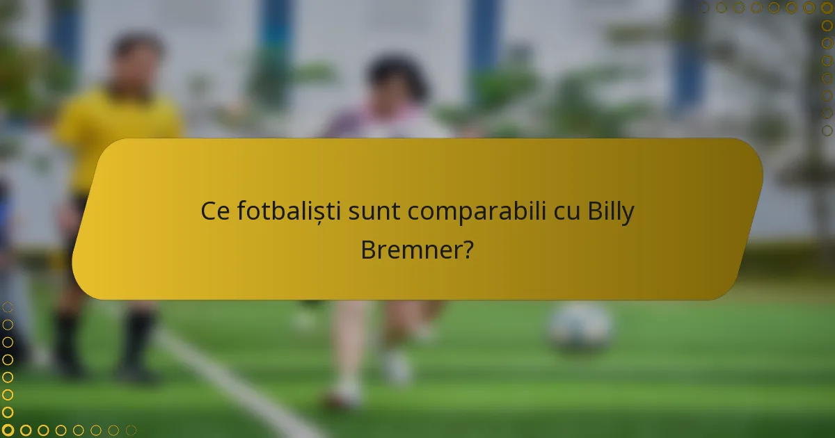 Ce fotbaliști sunt comparabili cu Billy Bremner?