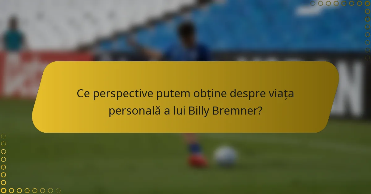 Ce perspective putem obține despre viața personală a lui Billy Bremner?
