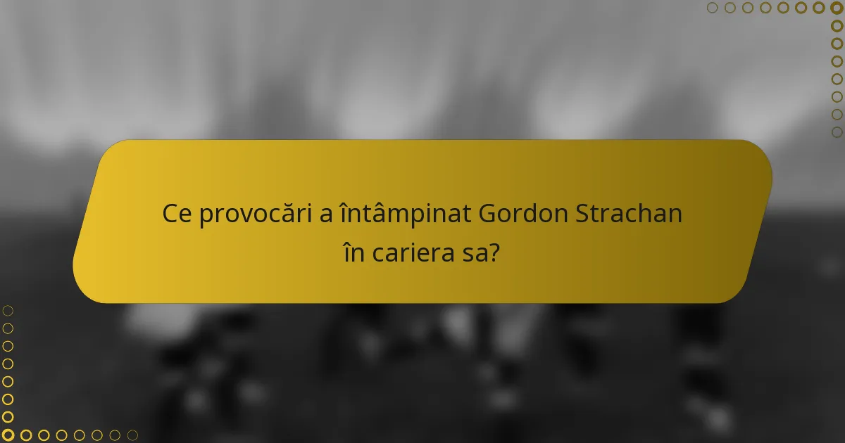 Ce provocări a întâmpinat Gordon Strachan în cariera sa?