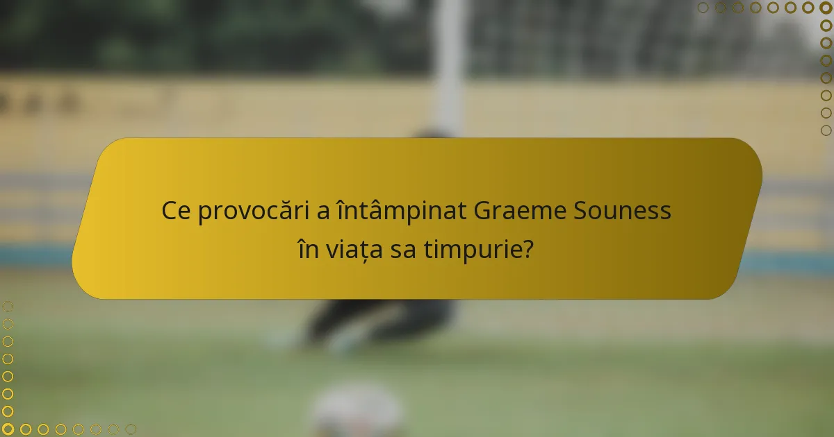 Ce provocări a întâmpinat Graeme Souness în viața sa timpurie?