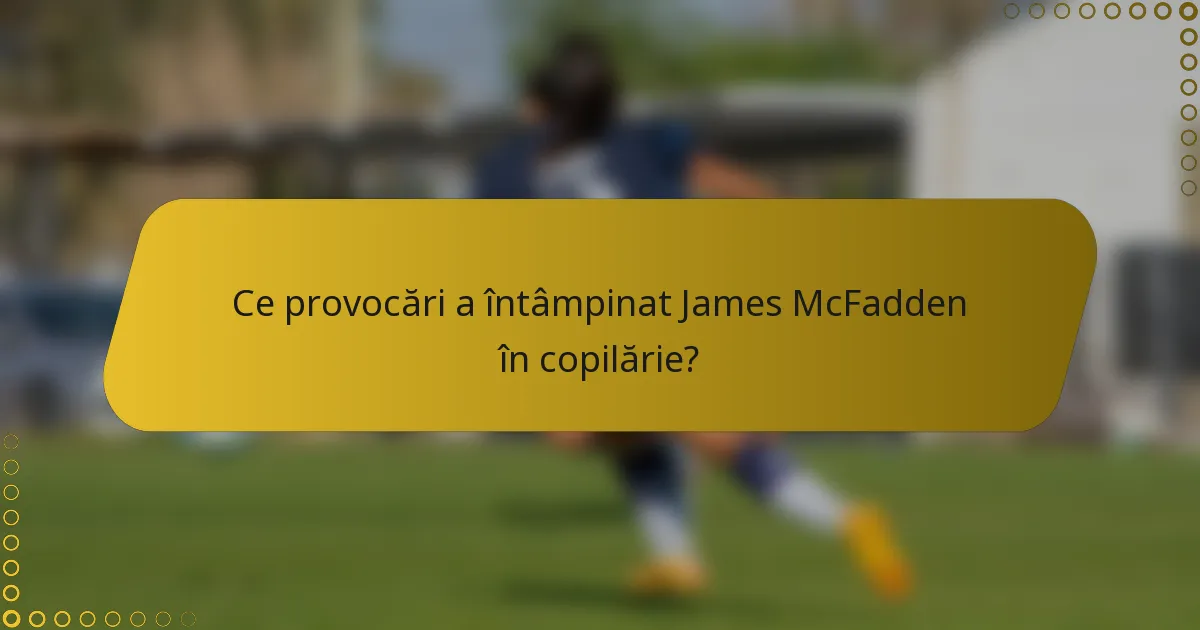Ce provocări a întâmpinat James McFadden în copilărie?