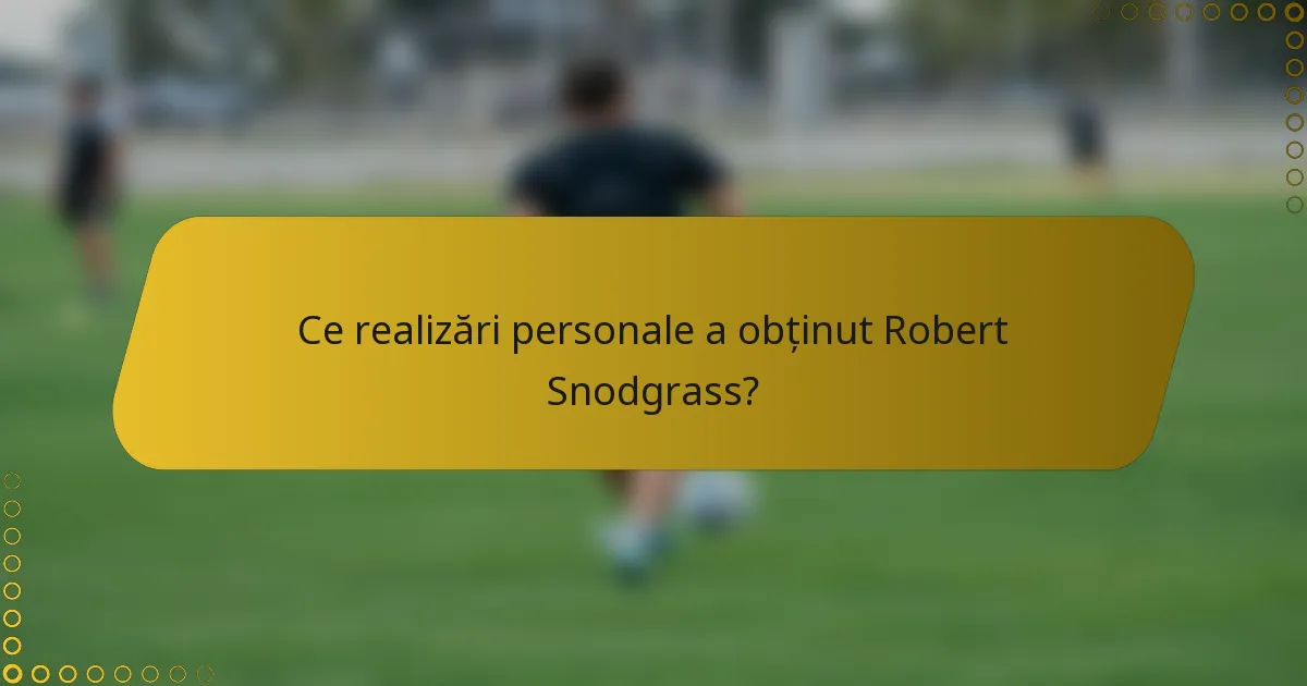 Ce realizări personale a obținut Robert Snodgrass?