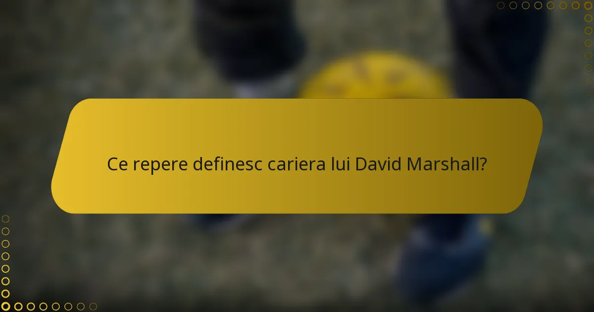 Ce repere definesc cariera lui David Marshall?
