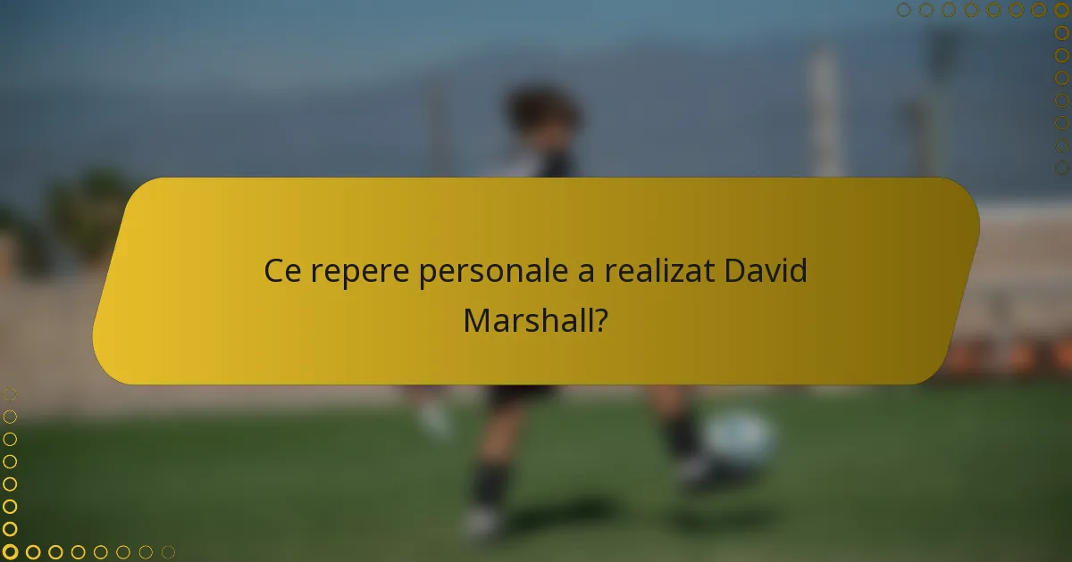 Ce repere personale a realizat David Marshall?