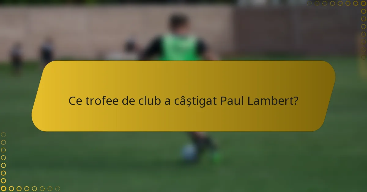 Ce trofee de club a câștigat Paul Lambert?