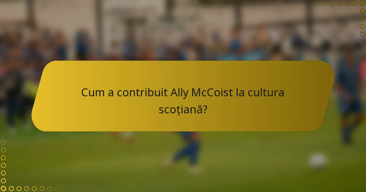 Cum a contribuit Ally McCoist la cultura scoțiană?