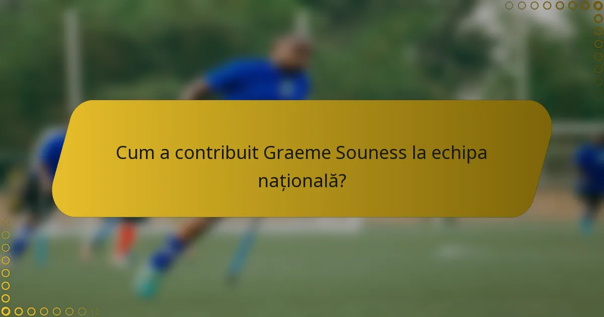 Cum a contribuit Graeme Souness la echipa națională?