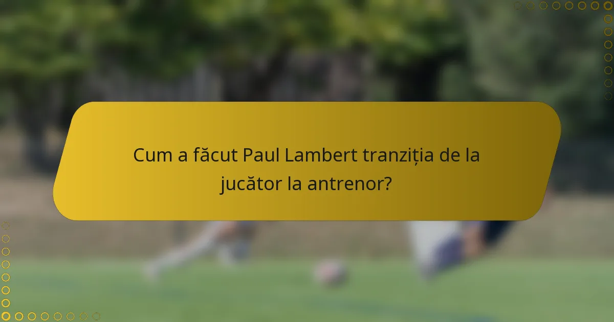 Cum a făcut Paul Lambert tranziția de la jucător la antrenor?