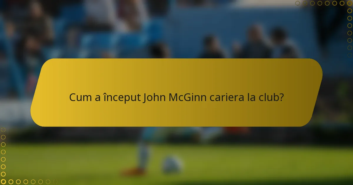 Cum a început John McGinn cariera la club?