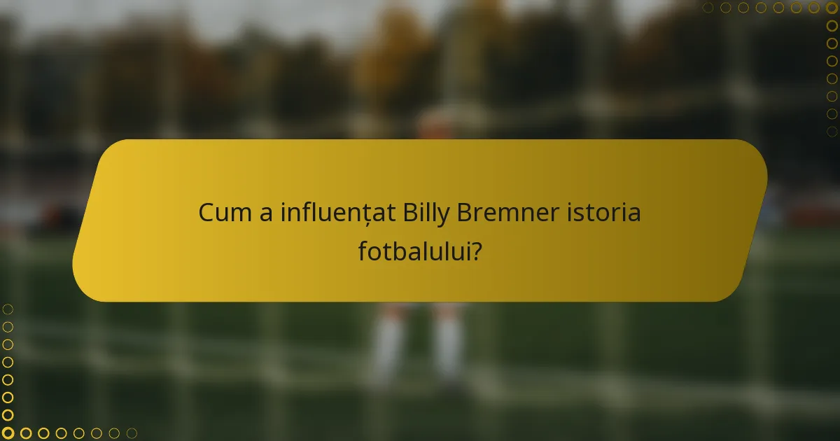 Cum a influențat Billy Bremner istoria fotbalului?