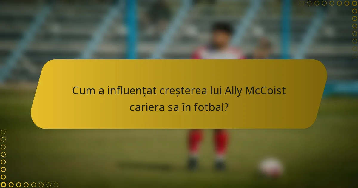 Cum a influențat creșterea lui Ally McCoist cariera sa în fotbal?