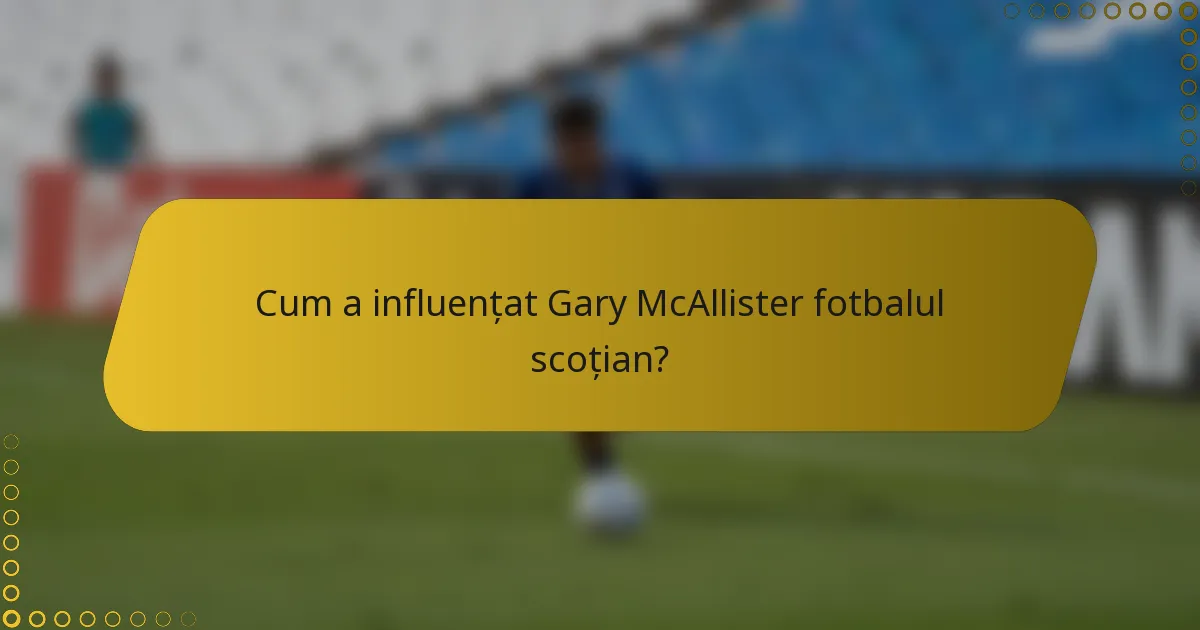 Cum a influențat Gary McAllister fotbalul scoțian?