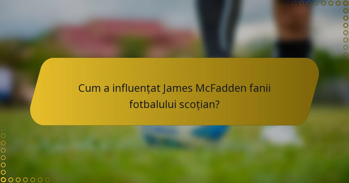 Cum a influențat James McFadden fanii fotbalului scoțian?