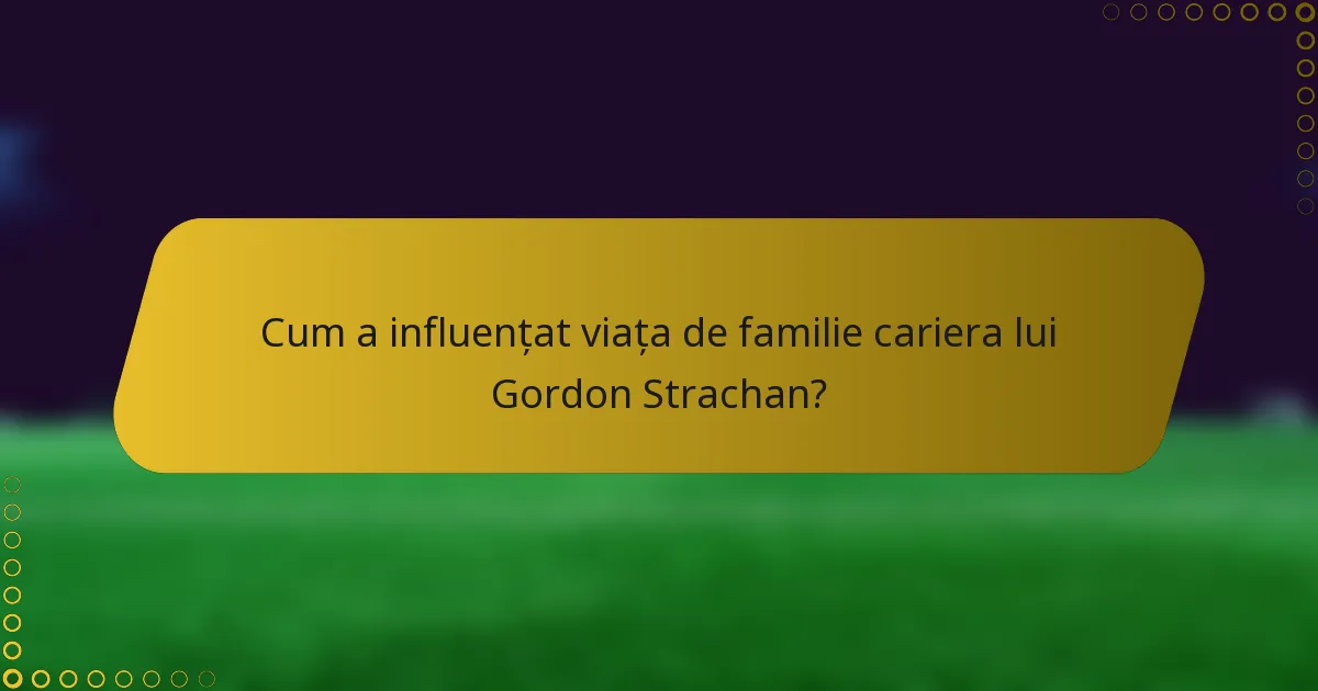 Cum a influențat viața de familie cariera lui Gordon Strachan?