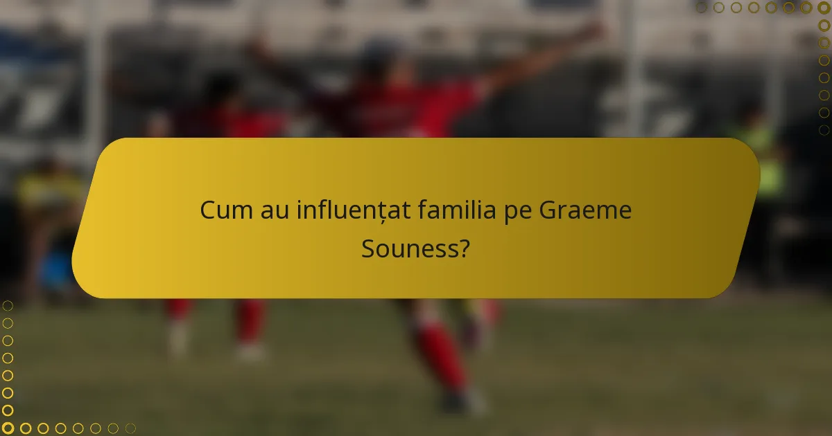 Cum au influențat familia pe Graeme Souness?