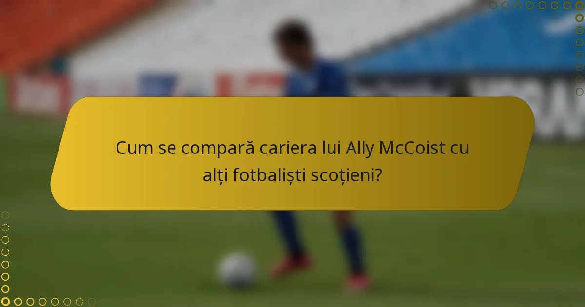 Cum se compară cariera lui Ally McCoist cu alți fotbaliști scoțieni?